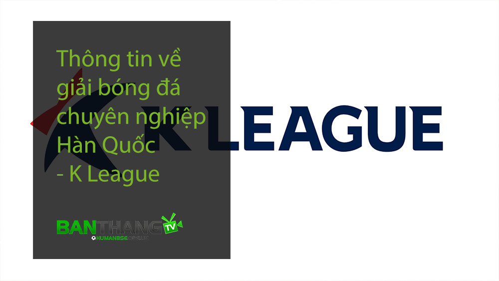 Thông tin về giải bóng đá chuyên nghiệp Hàn Quốc - K League