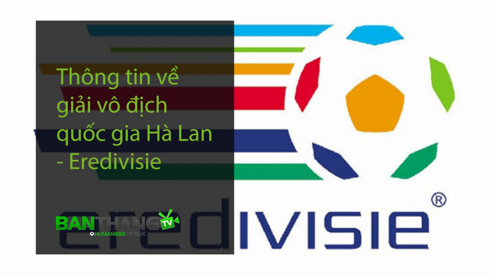 Thông tin về giải vô địch quốc gia Hà Lan - Eredivisie