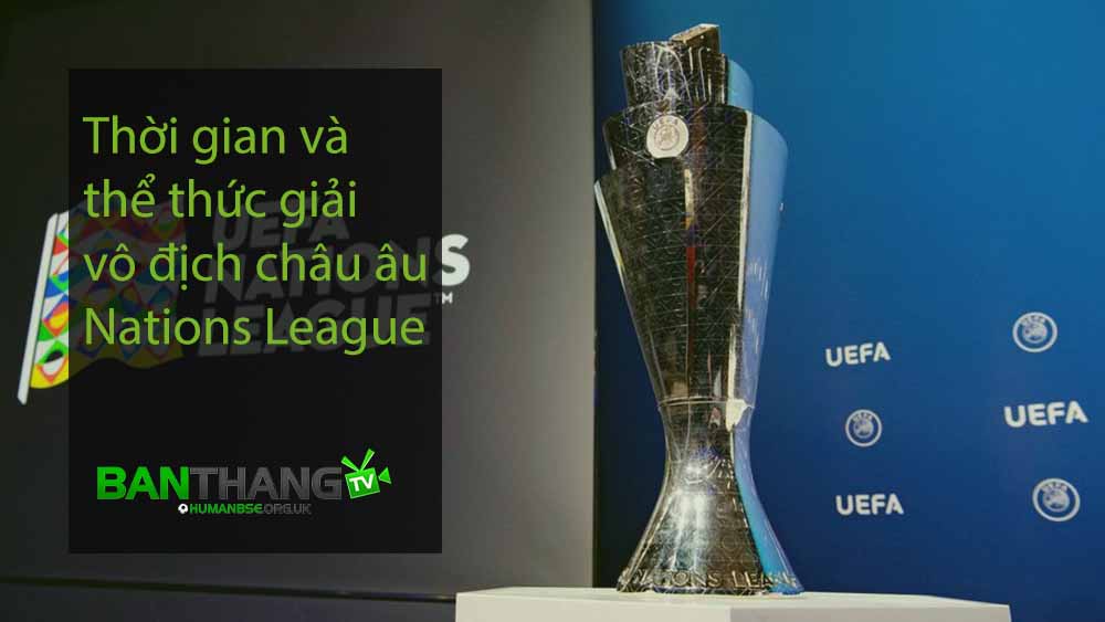 Thời gian và thể thức giải vô địch châu âu Nations League