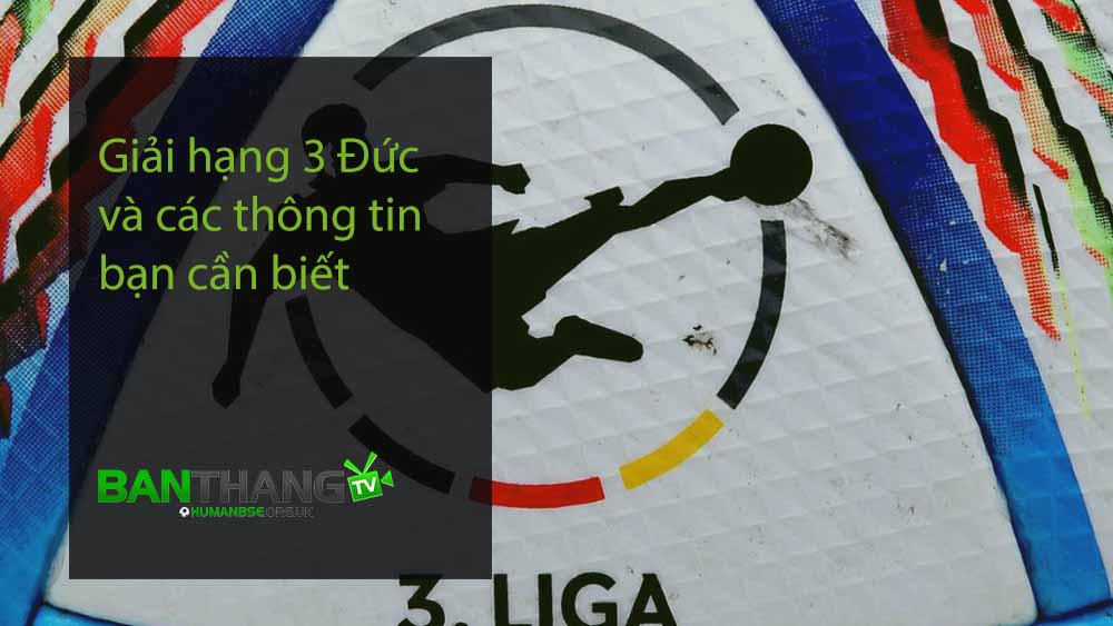 Giải hạng 3 Đức và các thông tin bạn cần biết